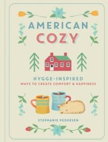 American Cozy : Hygge-inspired Ways to Create Comfort & Happiness