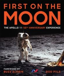 First on the Moon : The Apollo 11 50th Anniversary Experience