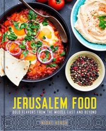 Jerusalem Food : Bold Flavors from the Middle East and Beyond