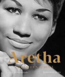 Aretha: The Queen of Soul : A Life in Photographs