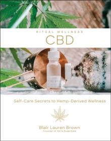 CBD : Self-Care Secrets to Hemp-Derived Wellness