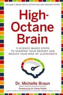 High-Octane Brain : 5 Science-Based Steps to Sharpen Your Memory and Reduce Your Risk of Alzheimer's