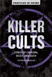 Killer Cults : Stories of Charisma, Deceit, and Death