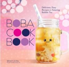 Boba Cookbook : Delicious and Easy Recipes for Amazing Bubble Tea