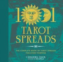 1001 Tarot Spreads : The Complete Book of Tarot Spreads for Every Purpose