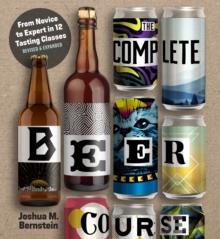 The Complete Beer Course : From Novice to Expert in Twelve Tasting Classes