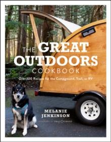 The Great Outdoors Cookbook : Over 100 Recipes for the  Campground, Trail, or RV