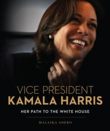 Vice President Kamala Harris : Her Path to the White House