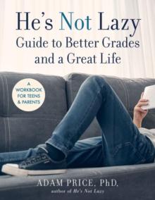 Hes Not Lazy Guide to Better Grades and a Great Life : A Step-by-Step Guide to Doing Better in School