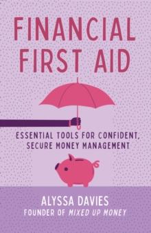 Financial First Aid : Essential Tools for Confident, Secure Money Management