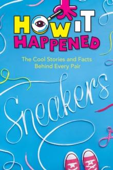 How It Happened! Sneakers : The Cool Stories and Facts Behind Every Pair