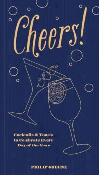 Cheers! : Cocktails & Toasts to Celebrate Every Day of the Year