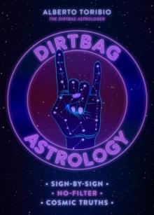 Dirtbag Astrology : Sign-by-Sign No-Filter Cosmic Truths