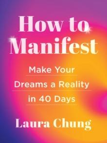 How to Manifest : Make Your Dreams a Reality in 40 Days