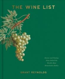 The Wine List : Stories and Tasting Notes behind the World's Most Remarkable Bottles