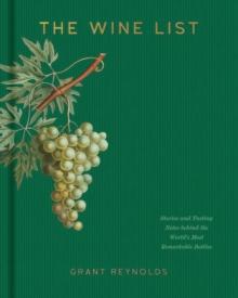 The Wine List : Stories and Tasting Notes behind the World's Most Remarkable Bottles