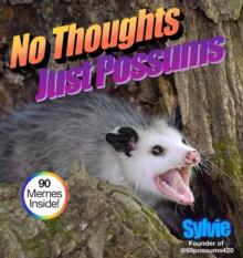 No Thoughts Just Possums