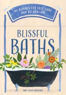 Blissful Baths : 40 Rituals for Self-Care and Relaxation