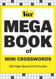 Vox Mega Book of Mini Crosswords : 150 High-Speed 9x9 Puzzles