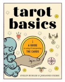 Tarot Basics : A Guide to Using & Interpreting the Cards