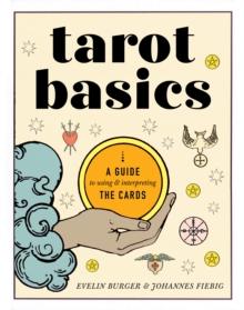 Tarot Basics : A Guide to Using & Interpreting the Cards