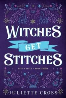 Witches Get Stitches : Stay A Spell Book 3 Volume 3