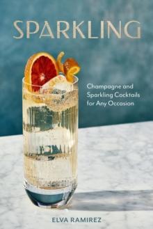 Sparkling : Champagne and Sparkling Cocktails for Any Occasion