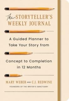 The Storyteller's Weekly Journal : A Guided Planner to Take Your Story from Concept to Completion in 12 Months