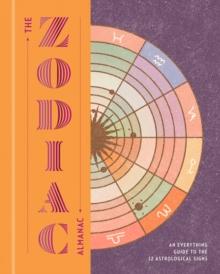 The Zodiac Almanac : An Everything Guide to the 12 Astrological Signs