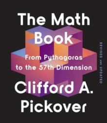 The Math Book : From Pythagoras To The 57th Dimension