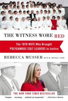 The Witness Wore Red : The 19th Wife Who Helped to Bring Down a Polygamous Cult