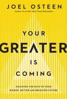 Your Greater Is Coming : Discover the Path to Your Bigger, Better, and Brighter Future