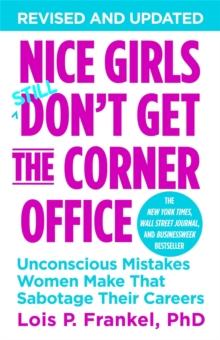 Nice Girls Don't Get The Corner Office : Unconscious Mistakes Women Make That Sabotage Their Careers