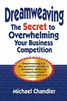 Dreamweaving : The Secret to Overwhelming Your Business Competition