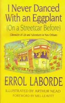 I Never Danced With an Eggplant (On a Streetcar Before) : Chronicles of Life and Adventure in New Orleans