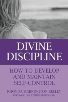 Divine Discipline : How to Develop and Maintain Self-Control