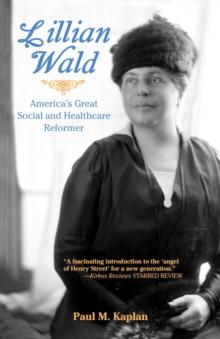 Lillian Wald : America's Great Social and Healthcare Reformer