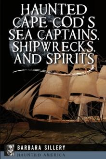 Haunted Cape Cod's Sea Captains, Shipwrecks, and Spirits