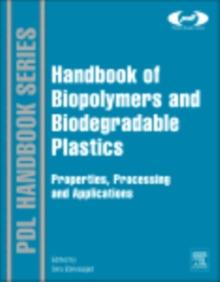 Handbook of Biopolymers and Biodegradable Plastics : Properties, Processing and Applications