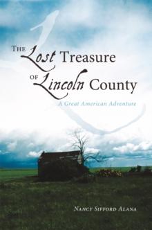 The Lost Treasure of Lincoln County : A Great American Adventure