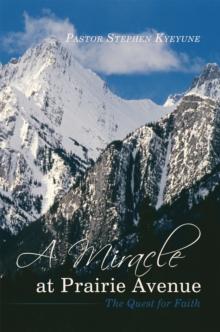 A Miracle at Prairie Avenue : The Quest for Faith