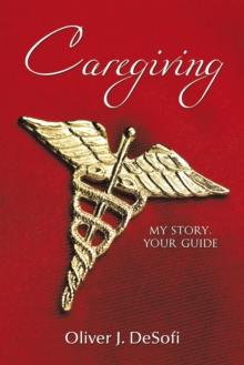 Caregiving : My Story, Your Guide