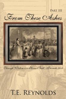 From These Ashes Part Iii : Through Wisdom Is a House Built...Proverbs 24:3