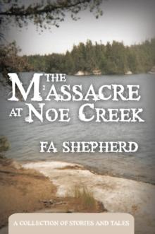 The Massacre at Noe Creek : A Collection of Stories and Tales