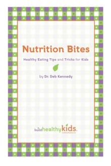 Nutrition Bites : Healthy Eating Tips and Tricks for Kids