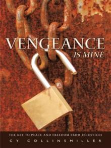 Vengeance Is Mine : The Key to Peace and Freedom from Injustices