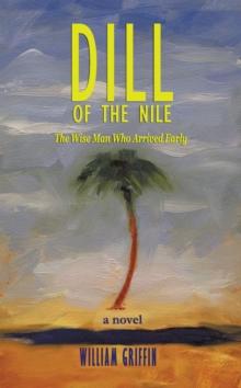 Dill of the Nile : The Wise Man Who Arrived Early