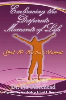 Embracing the Desperate Moments of Life : God Is in the Moment