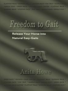 Freedom to Gait : Release Your Horse into Natural Easy-Gaits