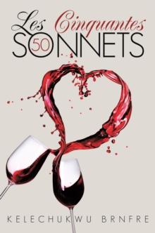 Les Cinquantes Sonnets : The Fifty Sonnets